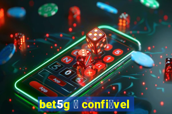 bet5g 茅 confi谩vel